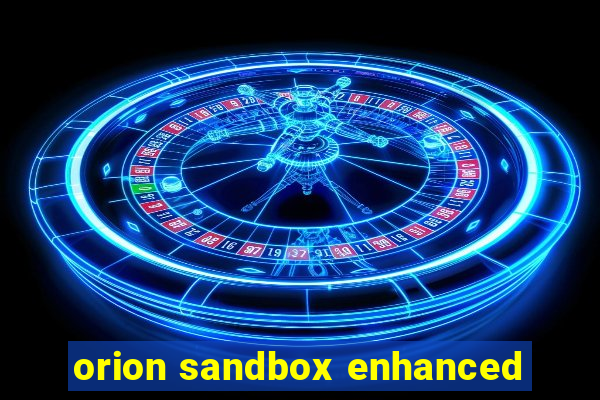 orion sandbox enhanced